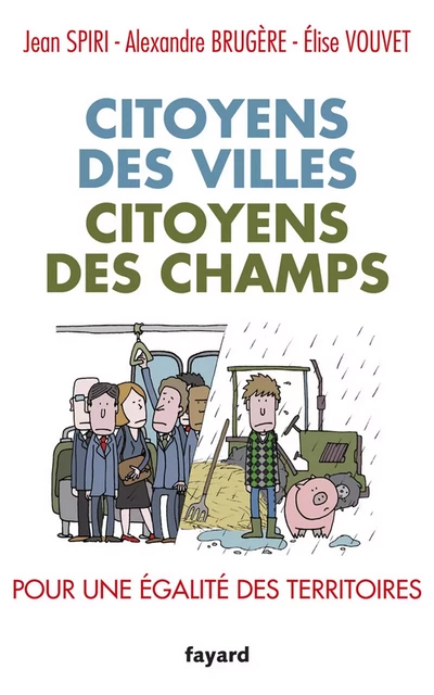 Citoyens des villes, citoyens des champs - Elise Vouvet, Jean Spiri, Alexandre Brugère - Fayard