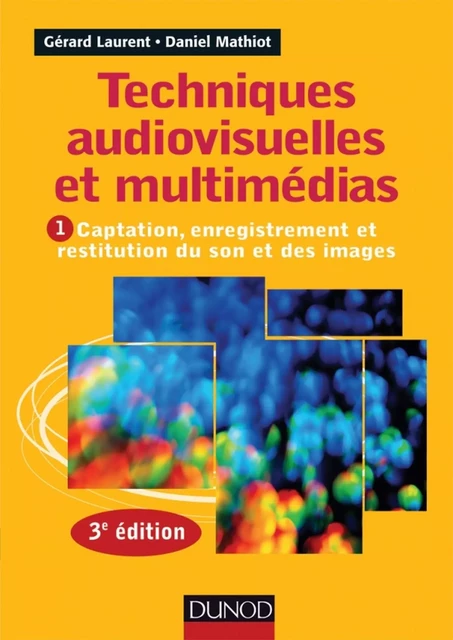 Techniques audiovisuelles et multimédia - 3e éd. - Gérard Laurent - Dunod