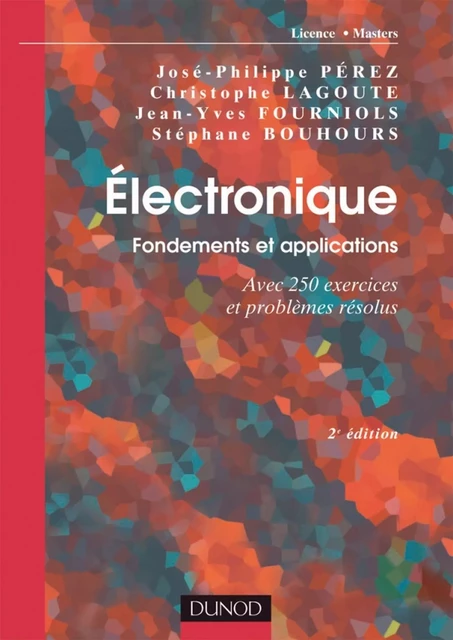 Électronique. Fondements et applications - 2e éd. - José-Philippe Pérez, Christophe Lagoute, Jean-Yves Fourniols, Stéphane Bouhours - Dunod