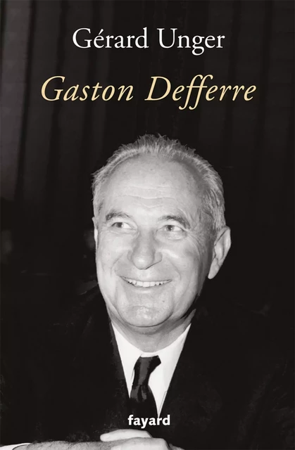 Gaston Defferre - Gérard Unger - Fayard