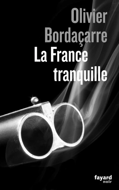 La France tranquille - Olivier Bordaçarre - Fayard