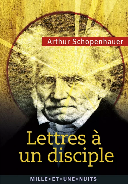 Lettres à un disciple - Arthur Schopenhauer - Fayard/Mille et une nuits