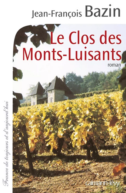 Le Clos des Monts-Luisants - Jean-François Bazin - Calmann-Lévy