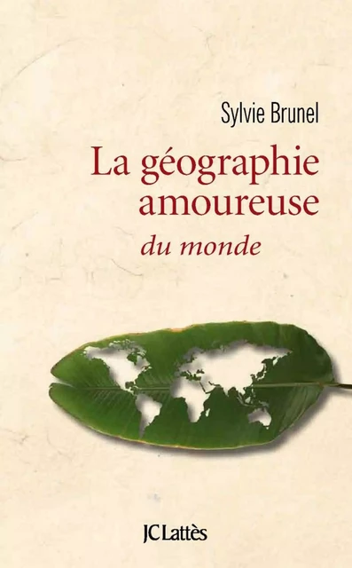 Géographie amoureuse du monde - Sylvie Brunel - JC Lattès