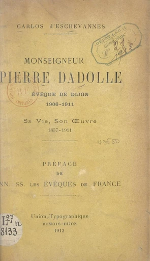 Monseigneur Pierre Dadolle, évêque de Dijon : 1906-1911 - Carlos d'Eschevannes - FeniXX réédition numérique