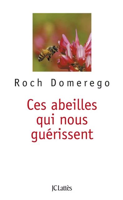 Ces abeilles qui nous guérissent (Poche Lattès) - Roch Domerego - JC Lattès