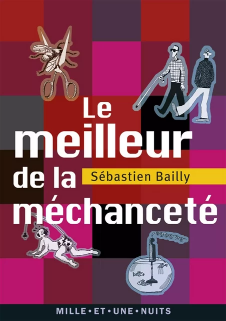 Le meilleur de la méchanceté - Sébastien Bailly - Fayard/Mille et une nuits