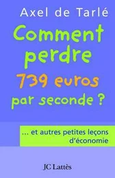 Comment perdre 739 euros par seconde et autres petites leçons d'économie