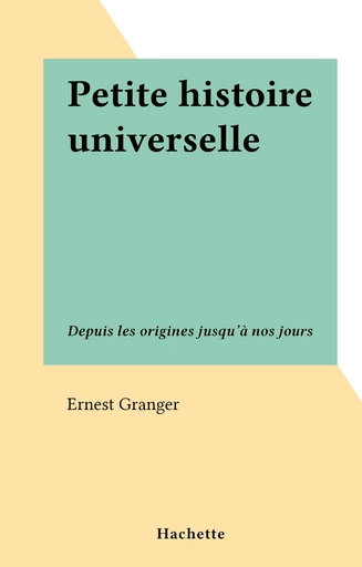 Petite histoire universelle - Ernest Granger - FeniXX réédition numérique