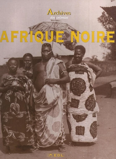 Archives de l'Afrique noire - Jacques Borgé, Nicolas Viasnoff - FeniXX réédition numérique