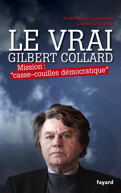 Le Vrai Gilbert Collard - Frédéric-Joël Guilledoux, Laurent d' Ancona - Fayard