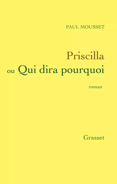 Priscilla ou qui dira pourquoi - Paul Mousset - Grasset