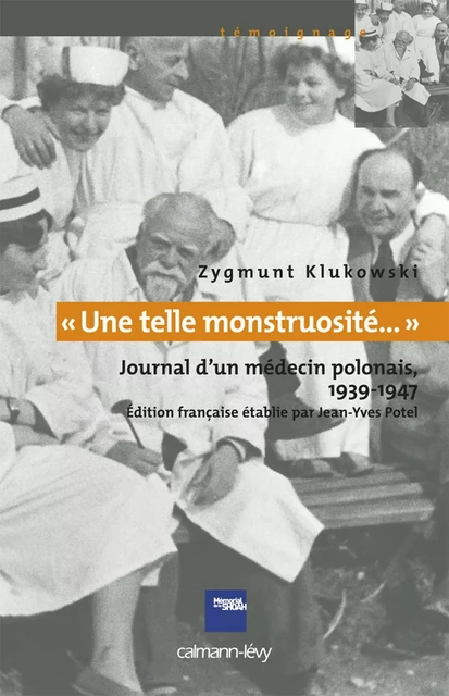 «Une telle monstruosité...» Journal d'un médecin polonais 1933-1947 - Zygmunt Klukowski - Calmann-Lévy