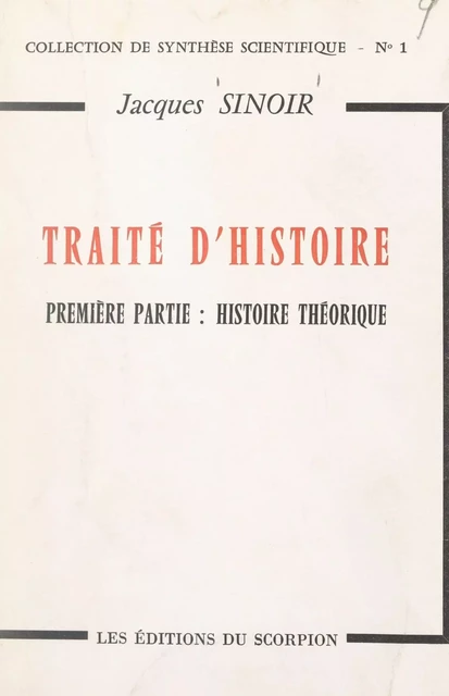 Traité d'histoire (1). Histoire théorique - Jacques Sinoir - FeniXX réédition numérique