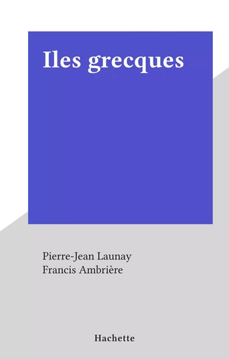 Iles grecques - Pierre-Jean Launay - FeniXX réédition numérique