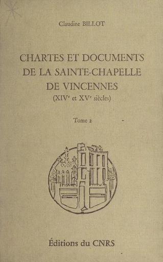 Chartes et documents de la Sainte-Chapelle de Vincennes (XIVe et XVe siècles) (2) - Claudine Billot - FeniXX réédition numérique