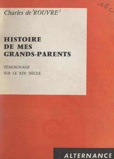 Témoignage sur le XIXe siècle. Histoire de mes grands-parents - Charles de Rouvre - FeniXX réédition numérique