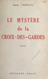 Le mystère de la Croix-des-Gardes