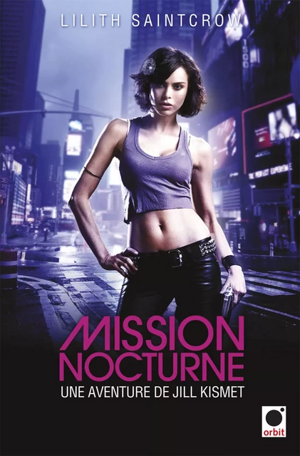 Mission nocturne - Une aventure de Jill Kismet - Lilith Saintcrow - Orbit