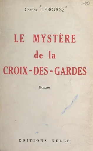 Le mystère de la Croix-des-Gardes - Charles Leboucq - FeniXX réédition numérique