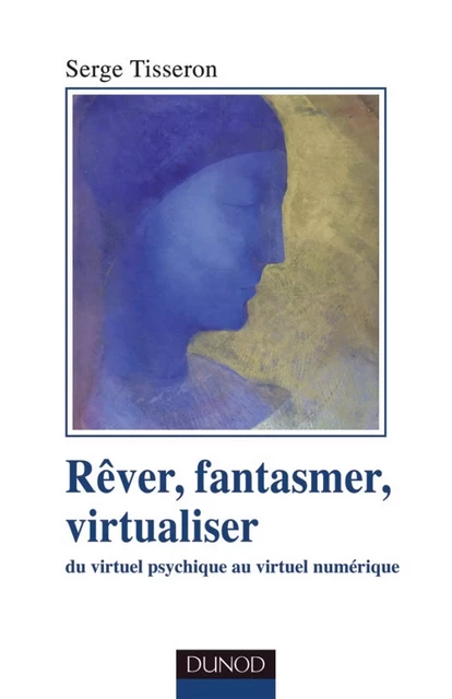 Rêver, fantasmer, virtualiser - Serge Tisseron - Dunod