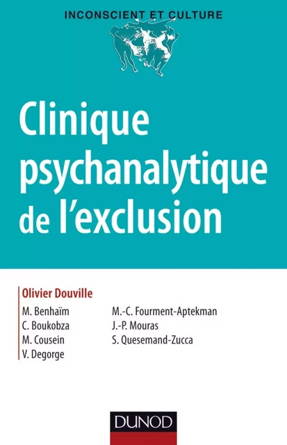 Clinique psychanalytique de l'exclusion - Olivier Douville, Michèle Benhaim, Claude Boukobza, Marie Cousein, Virginie Degorge, Marie-Claude Fourment, Jean-Paul Mouras, Sylvie Quesemand Zucca - Dunod