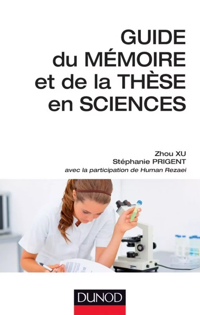 Guide du mémoire et de la thèse en sciences - Human Rezaei, Zhou Xu, Stéphanie Prigent - Dunod