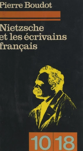 Nietzsche et les écrivains français : 1930 à 1960 - Pierre Boudot - FeniXX réédition numérique