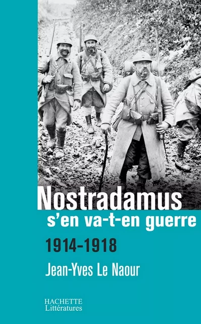 Nostradamus s'en va-t-en guerre - Jean-Yves Le Naour - Hachette Littératures