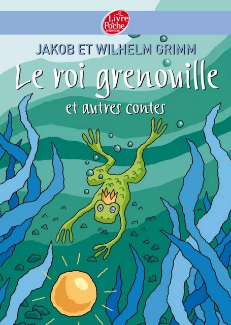 Le roi Grenouille et autres contes - Jacob Grimm, Sébastien Camus - Livre de Poche Jeunesse