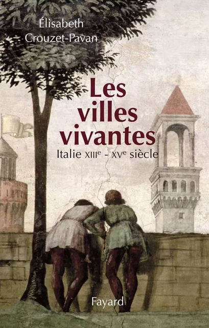 Les villes vivantes - Elisabeth Crouzet-Pavan - Fayard