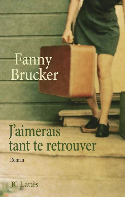 J'aimerais tant te retrouver - Fanny Brucker - JC Lattès