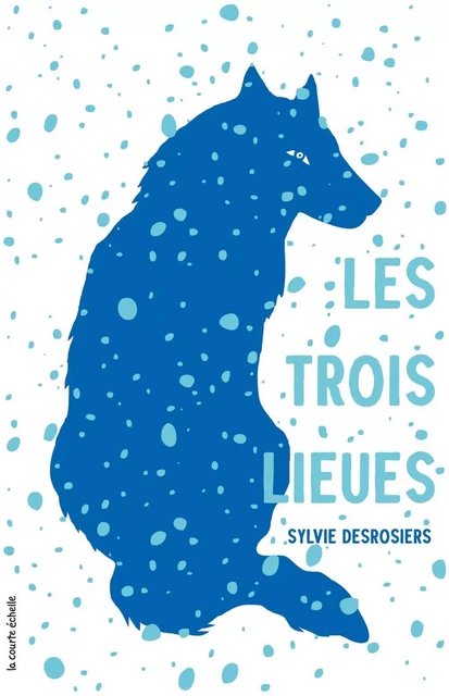 Les trois lieues - Sylvie Desrosiers - la courte échelle