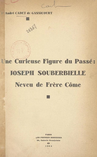 Une curieuse figure du passé : Joseph Souberbielle, neveu de frère Côme - André Cadet de Gassicourt - FeniXX réédition numérique