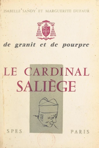 De granit et de pourpre, le cardinal Saliège - Marguerite Dufaur, Isabelle Sandy - FeniXX réédition numérique