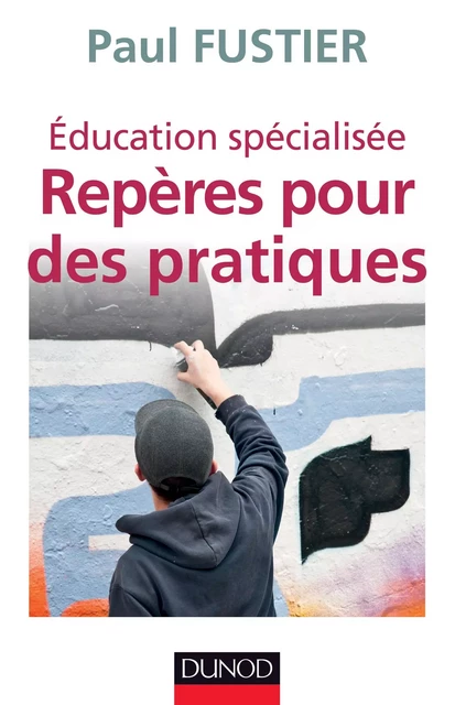 Éducation spécialisée : repères pour des pratiques - Paul Fustier - Dunod