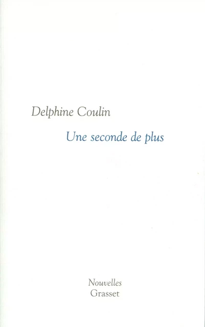 Une seconde de plus - Delphine Coulin - Grasset