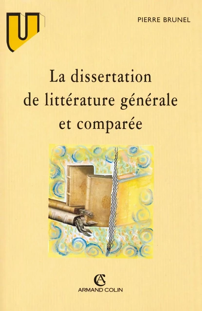 La dissertation de littérature générale et comparée - Pierre Brunel - Armand Colin