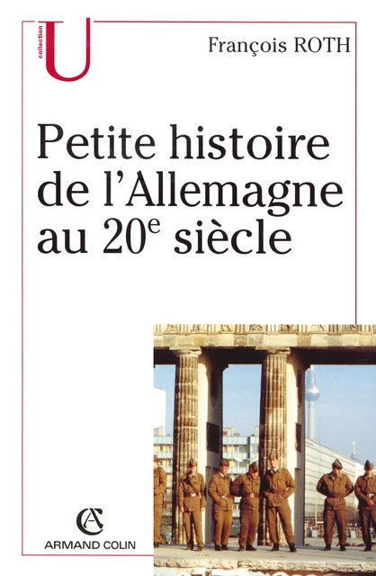 Petite histoire de l'Allemagne au 20e siècle - François Roth - Armand Colin