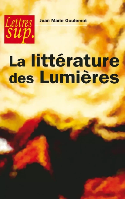 La littérature des Lumières - Jean-Marie Goulemot - Armand Colin