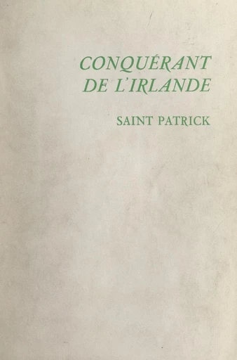 Conquérant de l'Irlande : Saint Patrick - Édith Delamare - FeniXX réédition numérique