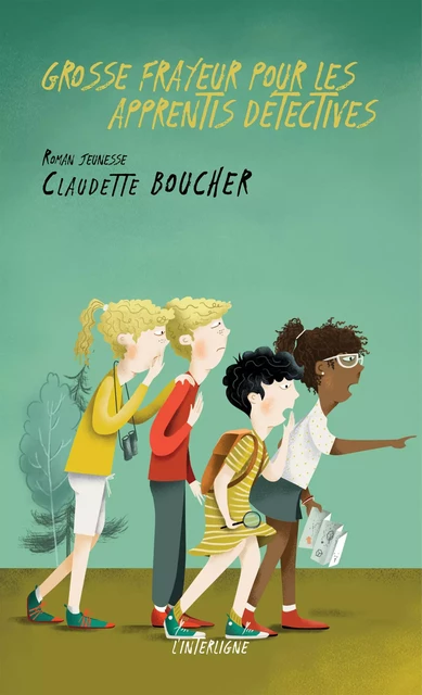 Grosse frayeur pour les apprentis détectives -  Claudette Boucher - Éditions L'Interligne