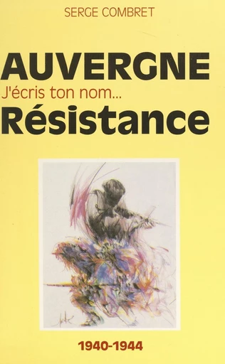 J'écris ton nom... Résistance - Serge Combret - FeniXX réédition numérique