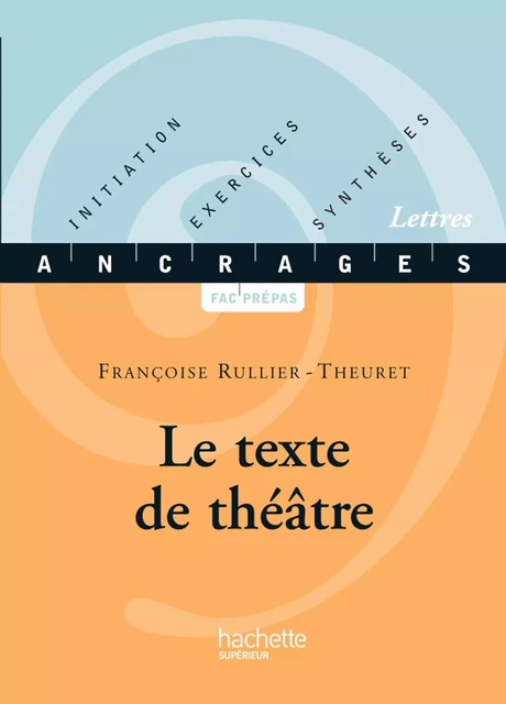 Le texte de théâtre - Françoise Rullier-Theuret - Hachette Éducation