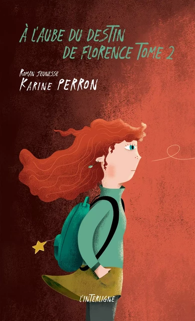 À l'aube du destin de Florence, tome 2 -  Karine Perron - Éditions L'Interligne