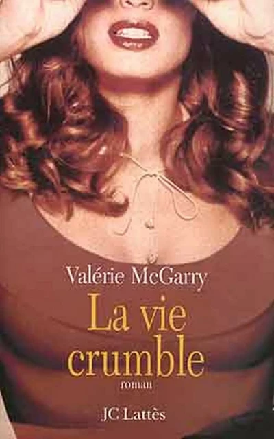 La vie crumble - Valérie Mc Garry - JC Lattès