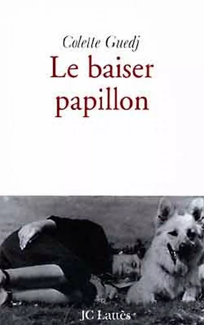 Le baiser papillon - Colette Guedj - JC Lattès