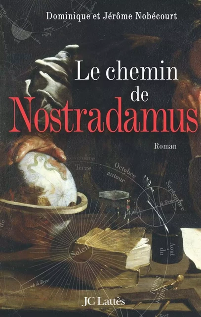 Le chemin de Nostradamus - Dominique et Jérôme Nobécourt - JC Lattès