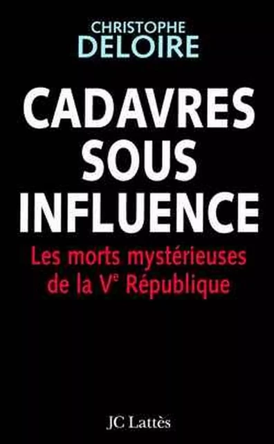 Cadavres sous influence - Christophe Deloire - JC Lattès