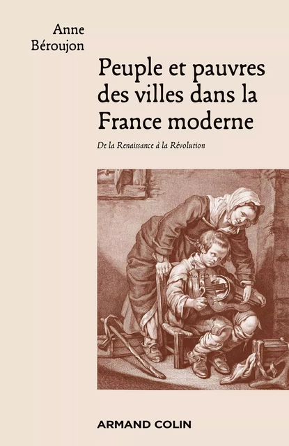 Peuple et pauvres des villes dans la France moderne - Anne Béroujon - Armand Colin